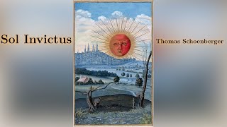 Sol Invictus OFFICIAL Thomas Schoenberger Composer [upl. by Marlyn]