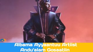 quotAyyaantuuquotAlbama haaraa Artiist Andualem Gosaa irraatti ibsa miidiyaaf kennameEthiopianculture [upl. by Sharyl113]