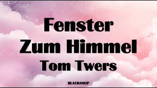 Tom Twers  Fenster Zum Himmel Lyrics [upl. by Javed]