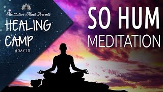 SO HUM Mantra  Guided Meditation  Healing Camp 2016  Day 10 [upl. by Nailil]