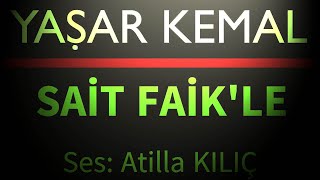 SAİT FAİK İLE GÖRÜŞME  YAŞAR KEMAL  Ses Atilla KILIÇ [upl. by Lauhsoj]