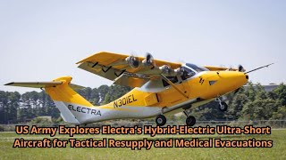 US Army Explores Electra’s Hybrid Electric Ultra Short Aircraft for Tactical Resupply and Medical Ev [upl. by Atinnek]