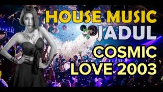 House Music Jadul  Cosmic Love 2003 [upl. by Drehcir]