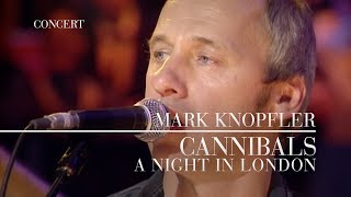 Mark Knopfler  Cannibals A Night In London  Official Live Video [upl. by Tessler]