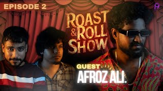 ROAST AND ROLL SHOW  EPISODE 02 AFROZ ALI [upl. by Ahtenak81]