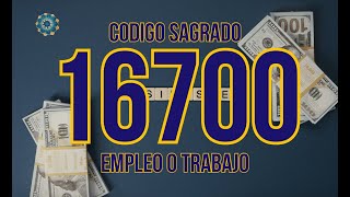 CÓDIGO SAGRADO 16700 PARA ENCONTRAR EL EMPLEO DESEADO [upl. by Richarda522]