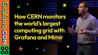 How CERN Monitors the Worlds Largest Computing Grid with Grafana and Mimir  GrafanaCON 2024 [upl. by Theresa]