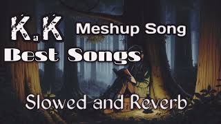 Best of KK  kk Song  Best of Bollywood songs of KK  SLOWED REVERB KK hit songs lofi [upl. by Annahsar]