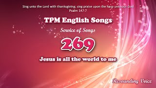 Jesus Is All The World To Me  TPM English Song 269 [upl. by Burra]