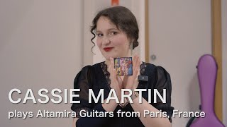 Cassie Martin plays Altamira Guitars from Paris France [upl. by Yesnyl]