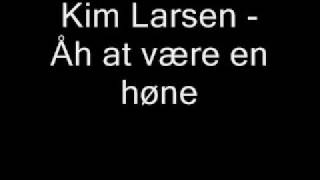 Kim Larsen  åh at være en høne [upl. by Adnilym218]