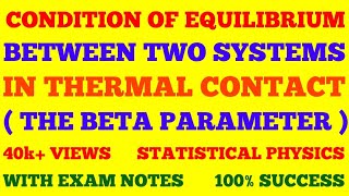 CONDITION OF EQUILIBRIUM BETWEEN TWO SYSTEMS IN THERMAL CONTACT  BETA PARAMETER  WITH EXAM NOTES [upl. by Rhiana]