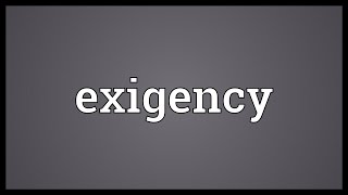 Exigency Meaning [upl. by Dionne]