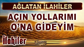 Ağlatan İlahiler  Açın yollarımı Ona gideyim  11 Duygusal İlahi Dinle  En Güzel İlahiler [upl. by Kendyl]