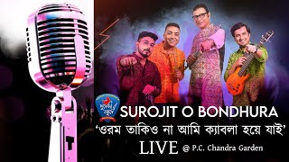 Orom Takio Na Ami Kyabla Hoye Jai  ওরম তাকিও না  LIVE  Surojit O Bondhura  PC Chandra Garden [upl. by Gifferd931]