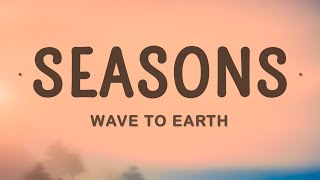 Wave To Earth  Seasons Lyrics [upl. by Stclair181]