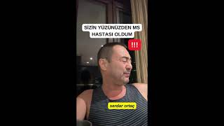 SERDAR ORTAÇ SİZİN YÜZÜNÜZDEN MS HASTASI OLDUM serdarortac [upl. by Tulley]