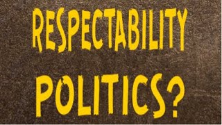 A Few Words about Respectability Politics [upl. by Dave]