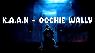 KAAN  Oochie Wally Lyrics [upl. by Ades]