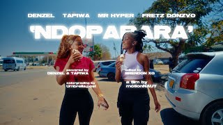 Denzel x Tapiwa x Mr Hyper ft Frets Donzvo  NDOPARARA Official Video [upl. by Nozicka711]