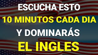 ✅ ESCUCHA ESTO 10 MINUTOS CADA DÍA Y ENTENDERÁS EL INGLÉS 👈 APRENDER INGLÉS RÁPIDO 🗽 [upl. by Llertnac]