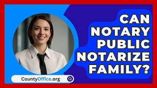 Can Notary Public Notarize Family  CountyOfficeorg [upl. by Airym]