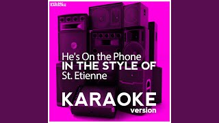 Hes on the Phone In the Style of St Etienne Karaoke Version [upl. by Inoue424]