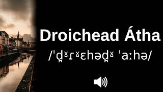 🇮🇪 How to pronounce Droichead Átha [upl. by Hadlee]