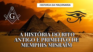 A HISTÓRIA DO RITO ANTIGO E PRIMITIVO DE MEMPHIS MISRAÏM O SEGREDO DA MAÇONARIA DO EGITO [upl. by Hoshi]