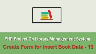 PHP Project On Library Management System  Create Form for Insert Book Data  19 [upl. by Niel317]