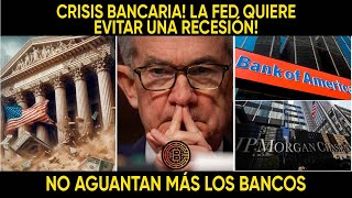 CRISIS BANCARIA LA FED QUIERE EVITAR UNA RECESIÓN NO AGUANTAN MÁS LOS BANCOS [upl. by Tnecnivleahcim]