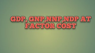 GDP GNP NNP NDP AT FACTOR COST National income [upl. by Rush]