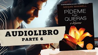 Pídeme lo que quieras o déjame de Megan Maxwell Parte 6 AUDIOLIBRO [upl. by Huda]