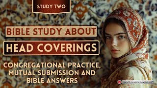 A Bible Study about Head Coverings 2 Congregational Practice Mutual Submission and Bible Answers [upl. by Afinom892]