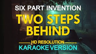 TWO STEPS BEHIND  Six Part Invention KARAOKE Version [upl. by Riehl]