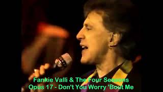 Frankie Valli amp The Four Seasons OPUS 17 Dont You Worry Bout Me By Nick Belmonte [upl. by Allit820]