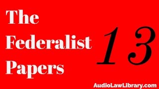 Federalist Papers  13 Advantage of the Union in Respect to Economy in Government Audiobook [upl. by Eirdua]