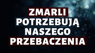 Zmarli potrzebują naszego przebaczenia [upl. by Yrdua]