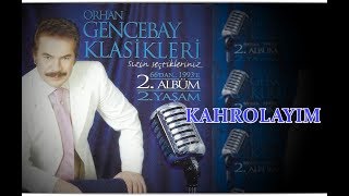 ORHAN GENCEBAY  KAHROLAYIM 2001 version [upl. by Delmor341]