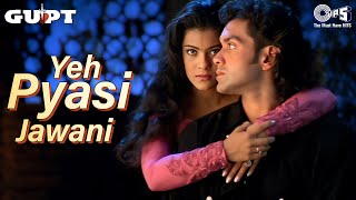 Yeh Pyasi Mohabbat Yeh Pyasi Jawani  Gupt  Bobby Deol Kajol Alka Yagnik90s Romantic Love Song [upl. by Nyltak]