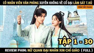 Review Phim Cô Gái Xuyên Không Về Cổ Đại Với Thân Phận Sát Thủ  Full Tập 1  30  Nữ Quan Đại Nhân [upl. by Anits]