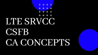 LTE CSFB  SRVCC  CA Concepts [upl. by Airdnax834]