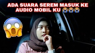 ADA SUARA SEREM MASUK KE AUDIO MOBIL KU 😭😭😭 [upl. by Skye]