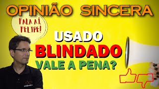 Carro usado blindado vale a pena Por que é mais barato Dá muito problema Fala aí Felipe [upl. by Aivlis]