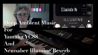 Deep Ambient Music For Yamaha YC88 and Neunaber Illumine [upl. by Rehctaht]