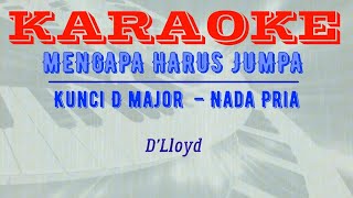 MENGAPA HARUS JUMPA  DLloyd – Kunci D major – Nada Pria [upl. by Alim]