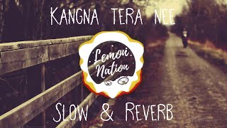 Kangana Tera nee  Slow and Reverb  Viral song Remix  Lemon Nation [upl. by Aserehs777]