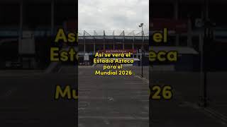 ¡Así será el Estadio Azteca rumbo al Mundial 2026 😱⚽ [upl. by Aneeres]