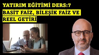 Yatırım Ders 7 Basit Faiz Bileşik Faiz ve Reel Getiri [upl. by Aratahs896]