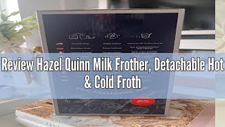 Review Hazel Quinn Milk Frother Detachable Hot amp Cold Frother and Steamer 5in1 Functionality Ad [upl. by Pry]